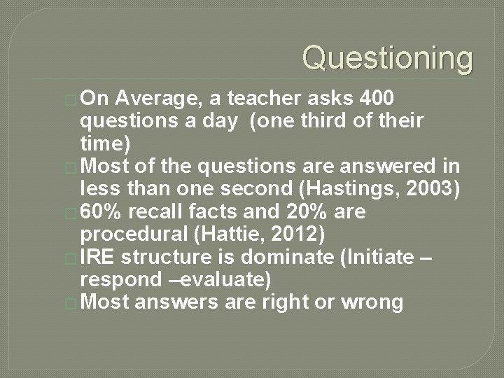 Questioning � On Average, a teacher asks 400 questions a day (one third of