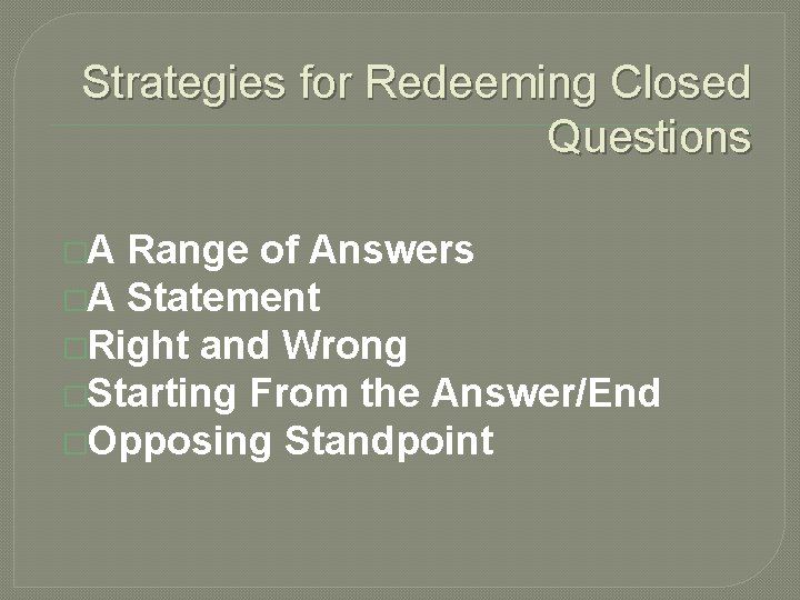 Strategies for Redeeming Closed Questions �A Range of Answers �A Statement �Right and Wrong