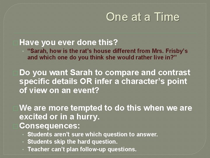 One at a Time � Have you ever done this? • “Sarah, how is