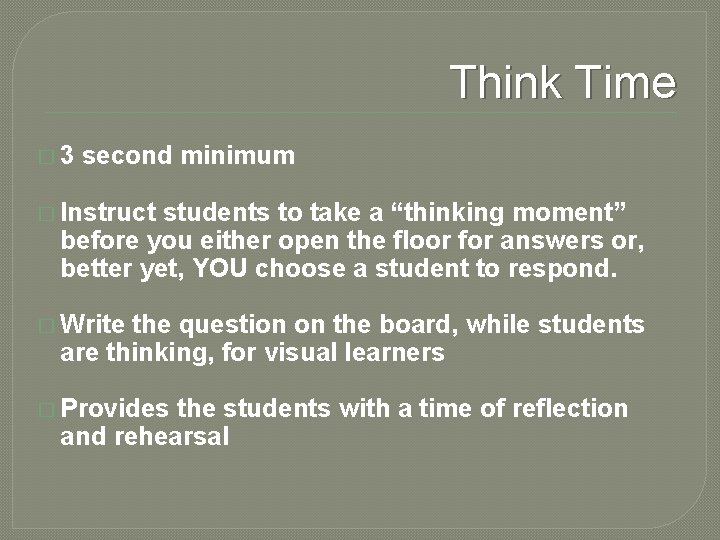 Think Time � 3 second minimum � Instruct students to take a “thinking moment”