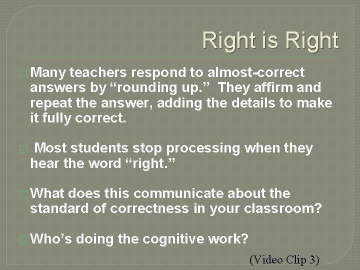 Right is Right � Many teachers respond to almost-correct answers by “rounding up. ”