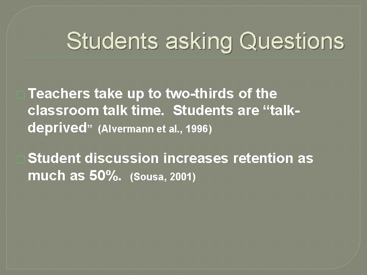 Students asking Questions � Teachers take up to two-thirds of the classroom talk time.