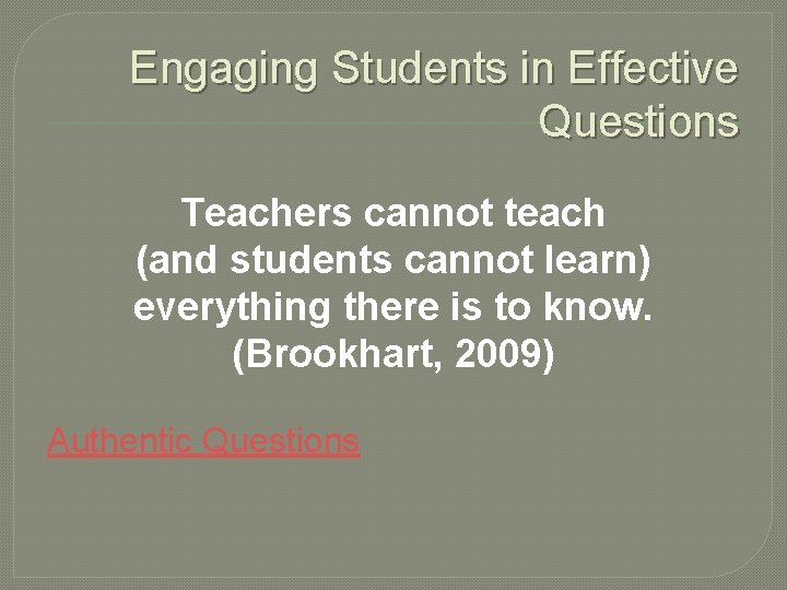 Engaging Students in Effective Questions Teachers cannot teach (and students cannot learn) everything there