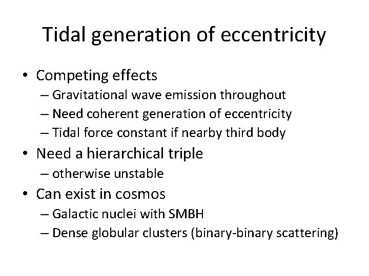 Tidal generation of eccentricity • Competing effects – Gravitational wave emission throughout – Need
