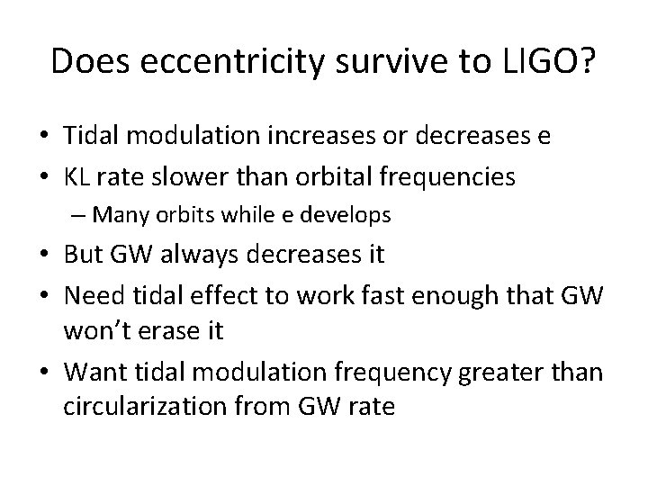 Does eccentricity survive to LIGO? • Tidal modulation increases or decreases e • KL