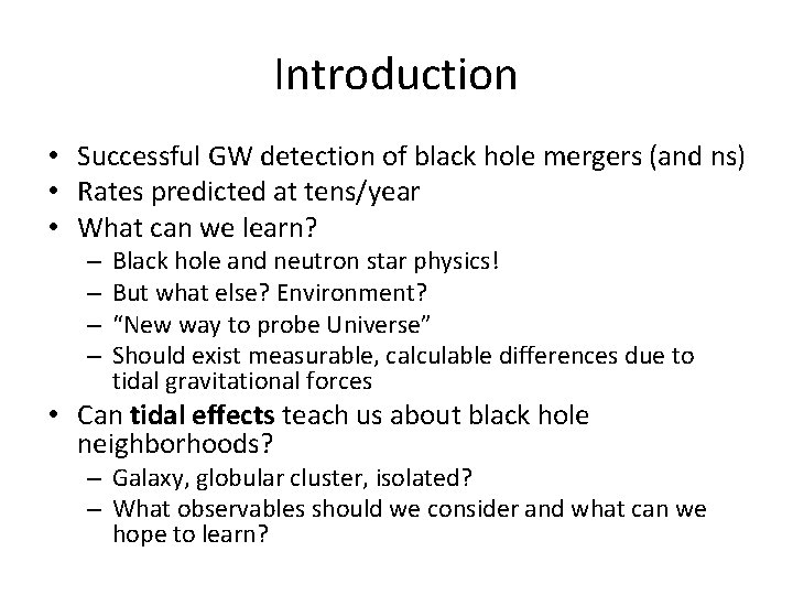 Introduction • Successful GW detection of black hole mergers (and ns) • Rates predicted