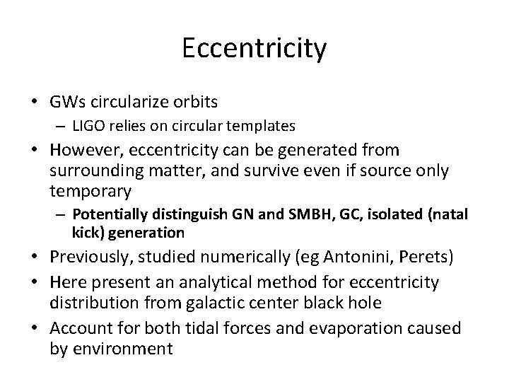 Eccentricity • GWs circularize orbits – LIGO relies on circular templates • However, eccentricity
