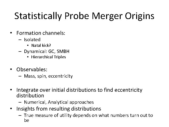Statistically Probe Merger Origins • Formation channels: – Isolated • Natal kick? – Dynamical:
