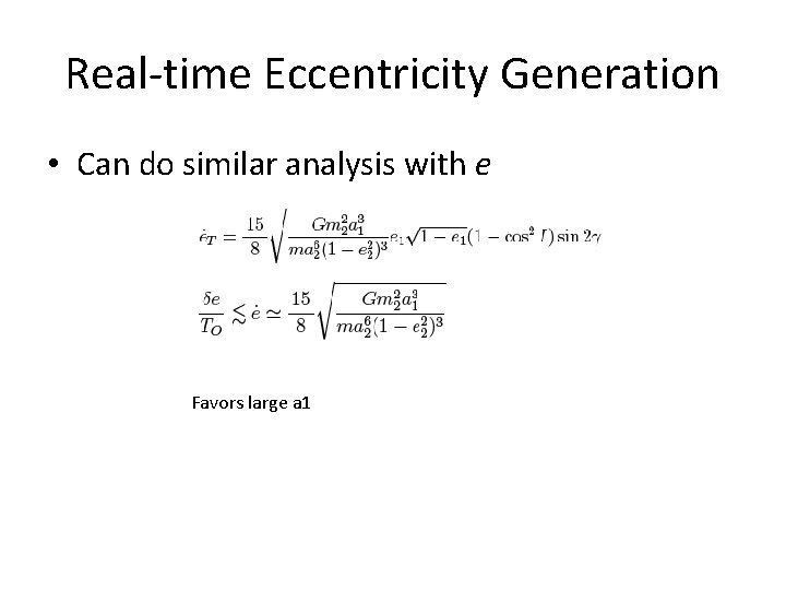 Real-time Eccentricity Generation • Can do similar analysis with e Favors large a 1