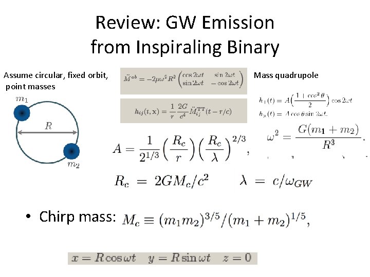 Review: GW Emission from Inspiraling Binary Assume circular, fixed orbit, point masses • Chirp