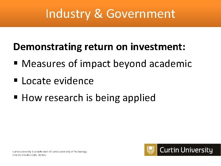 Industry & Government Demonstrating return on investment: § Measures of impact beyond academic §