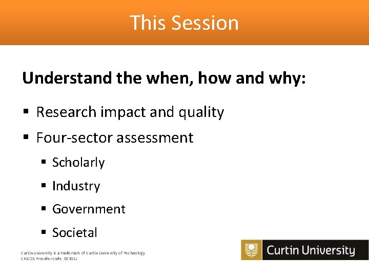 This Session Understand the when, how and why: § Research impact and quality §