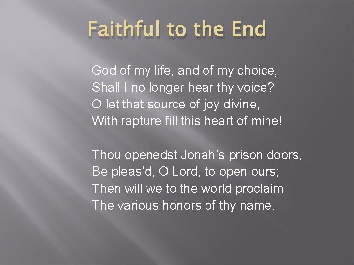 Faithful to the End God of my life, and of my choice, Shall I