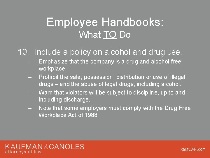 Employee Handbooks: What TO Do 10. Include a policy on alcohol and drug use.