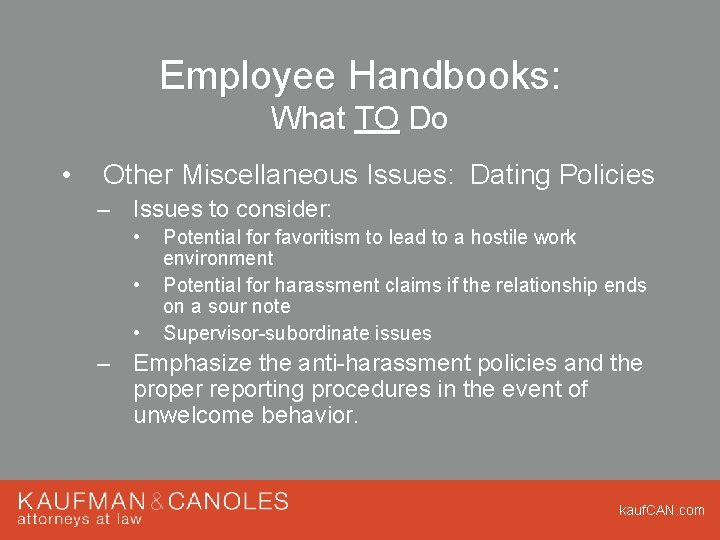 Employee Handbooks: What TO Do • Other Miscellaneous Issues: Dating Policies – Issues to