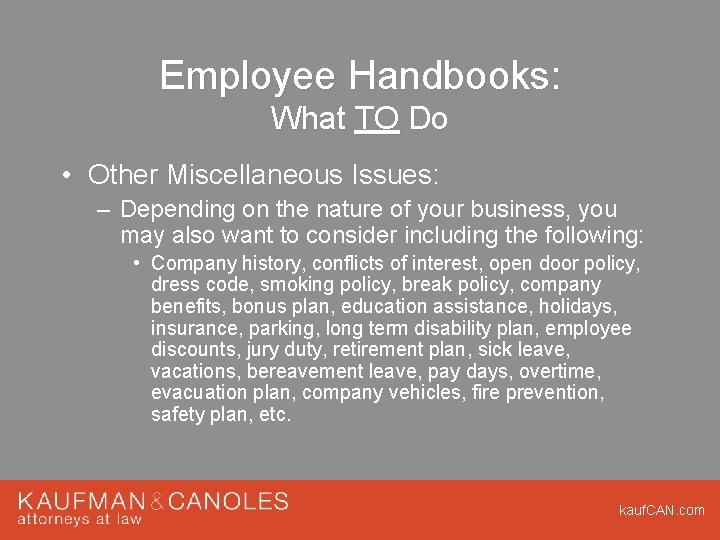 Employee Handbooks: What TO Do • Other Miscellaneous Issues: – Depending on the nature