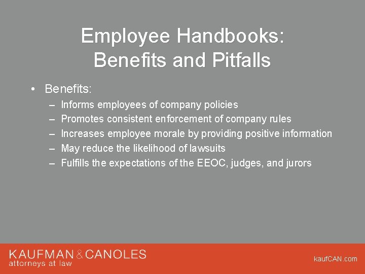 Employee Handbooks: Benefits and Pitfalls • Benefits: – – – Informs employees of company