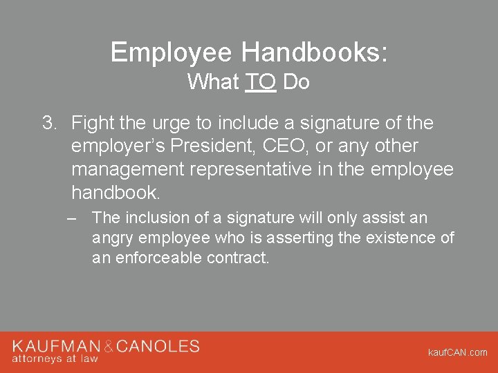 Employee Handbooks: What TO Do 3. Fight the urge to include a signature of