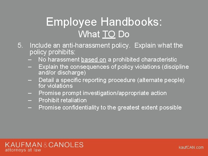 Employee Handbooks: What TO Do 5. Include an anti-harassment policy. Explain what the policy