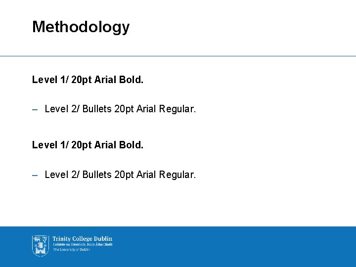 Methodology Level 1/ 20 pt Arial Bold. – Level 2/ Bullets 20 pt Arial