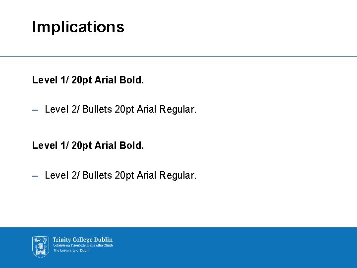 Implications Level 1/ 20 pt Arial Bold. – Level 2/ Bullets 20 pt Arial