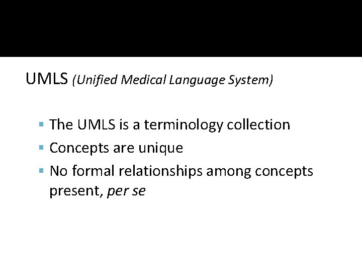 UMLS (Unified Medical Language System) The UMLS is a terminology collection Concepts are unique
