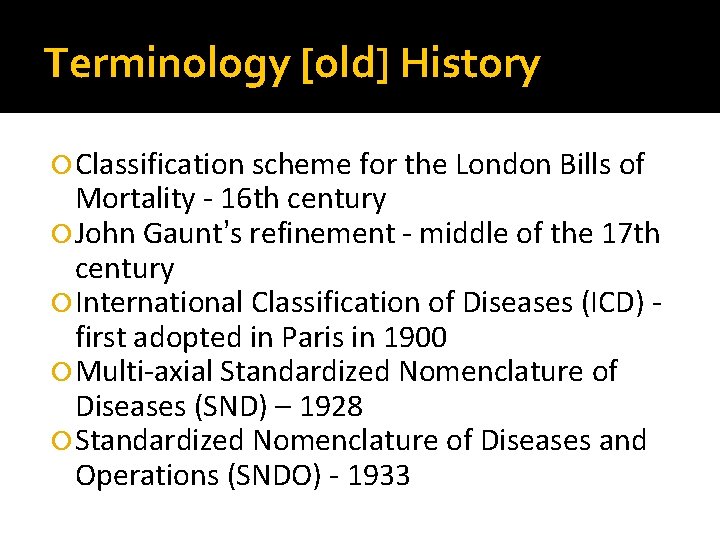 Terminology [old] History Classification scheme for the London Bills of Mortality - 16 th