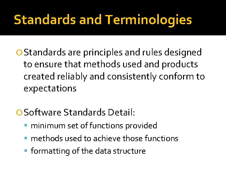 Standards and Terminologies Standards are principles and rules designed to ensure that methods used