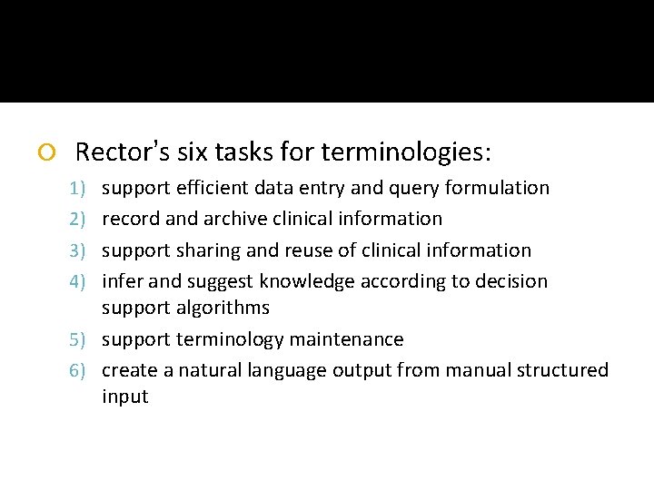  Rector’s six tasks for terminologies: 1) support efficient data entry and query formulation