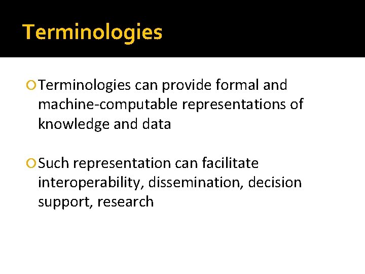 Terminologies can provide formal and machine-computable representations of knowledge and data Such representation can