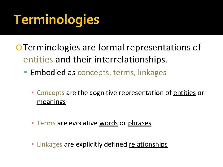 Terminologies are formal representations of entities and their interrelationships. Embodied as concepts, terms, linkages