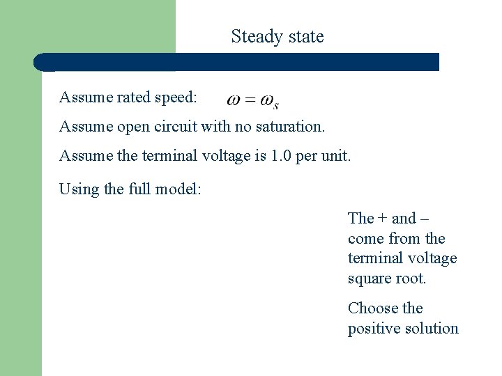 Steady state Assume rated speed: Assume open circuit with no saturation. Assume the terminal