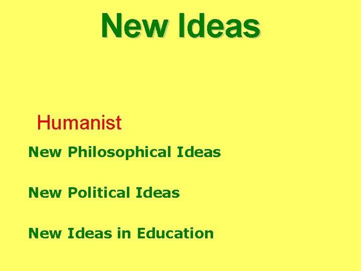 New Ideas Humanist New Philosophical Ideas New Political Ideas New Ideas in Education New Ideas Humanist New Philosophical Ideas New Political Ideas New Ideas in Education