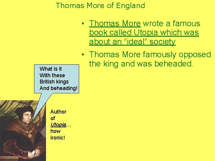 Thomas More of England • Thomas More wrote a famous book called Utopia which