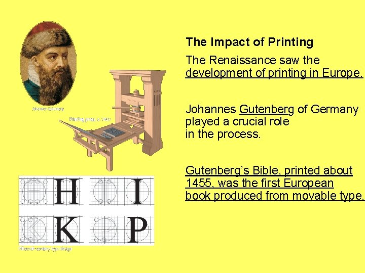 The Impact of Printing The Renaissance saw the development of printing in Europe. Johannes