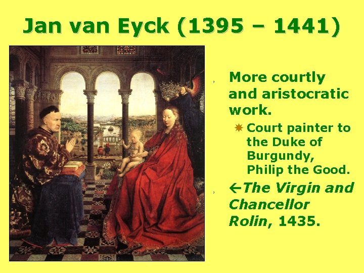 Jan van Eyck (1395 – 1441) , More courtly and aristocratic work. Court painter