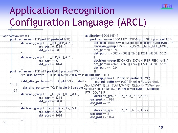 Application Recognition Configuration Language (ARCL) application EDONKEY { application WWW { port_rep_name EDONKEY_DOWN port