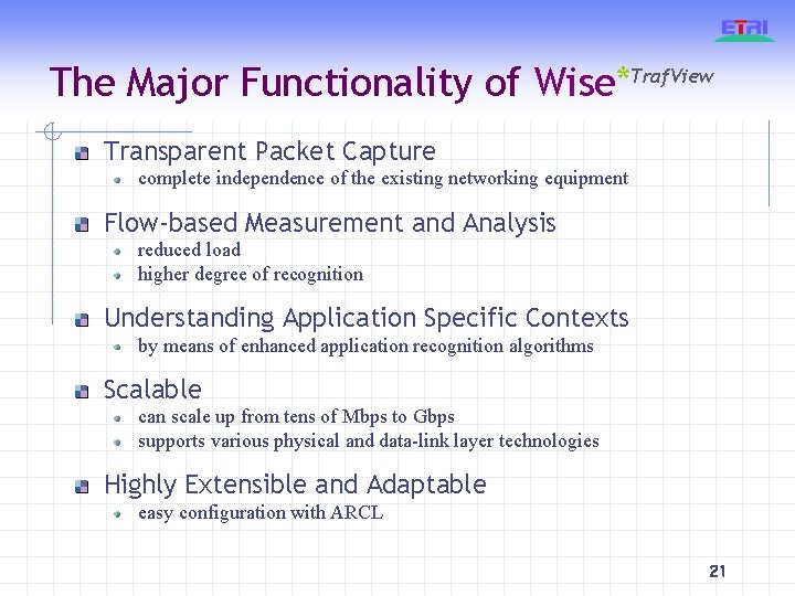 The Major Functionality of Wise*Traf. View Transparent Packet Capture complete independence of the existing