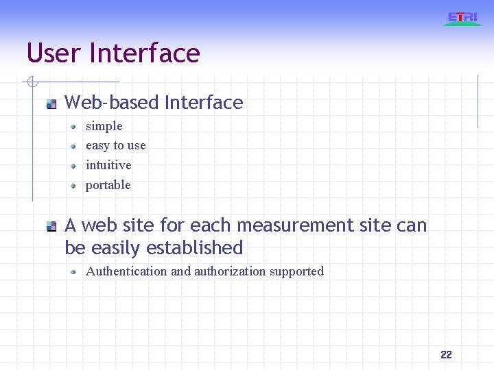 User Interface Web-based Interface simple easy to use intuitive portable A web site for