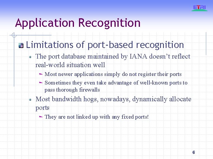 Application Recognition Limitations of port-based recognition The port database maintained by IANA doesn’t reflect