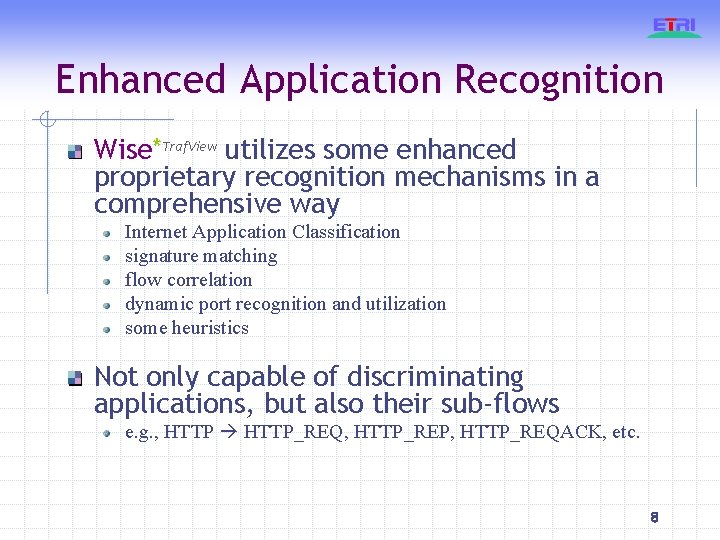 Enhanced Application Recognition Wise*Traf. View utilizes some enhanced proprietary recognition mechanisms in a comprehensive