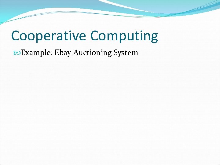 Cooperative Computing Example: Ebay Auctioning System 
