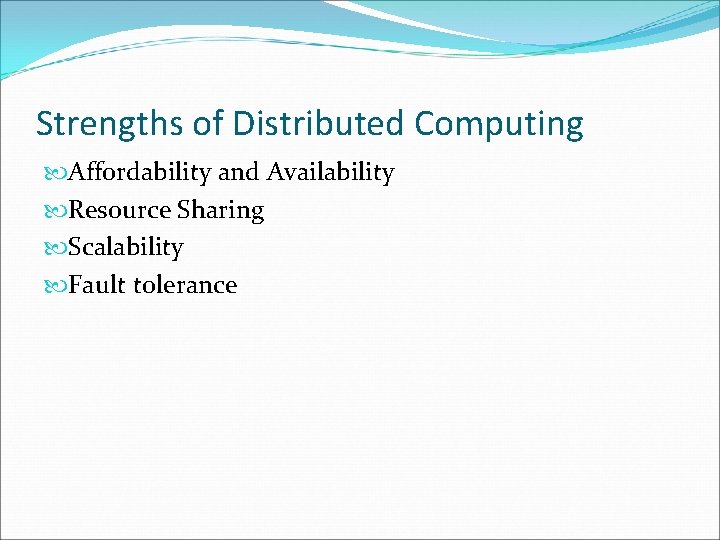 Strengths of Distributed Computing Affordability and Availability Resource Sharing Scalability Fault tolerance 