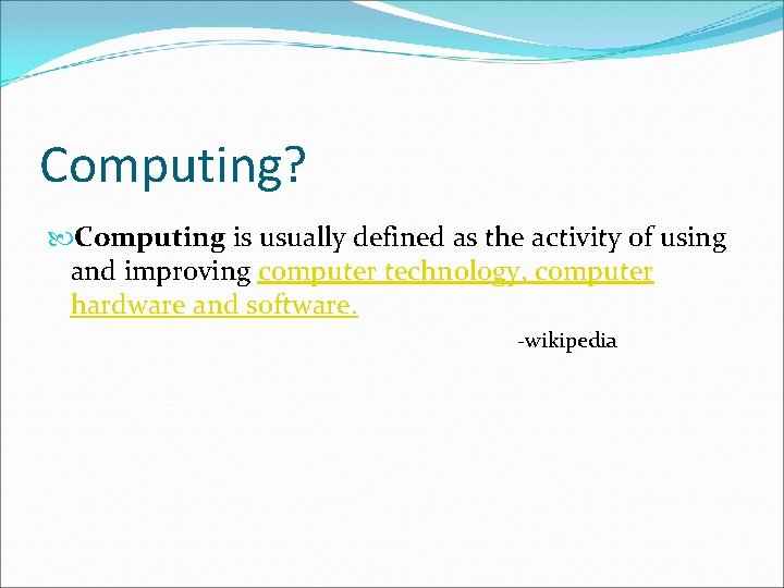 Computing? Computing is usually defined as the activity of using and improving computer technology,