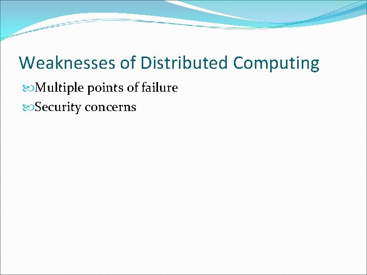 Weaknesses of Distributed Computing Multiple points of failure Security concerns 