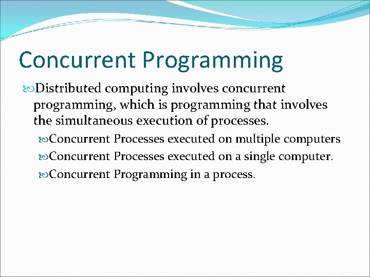 Concurrent Programming Distributed computing involves concurrent programming, which is programming that involves the simultaneous