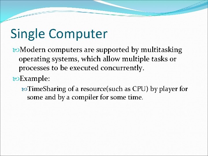 Single Computer Modern computers are supported by multitasking operating systems, which allow multiple tasks