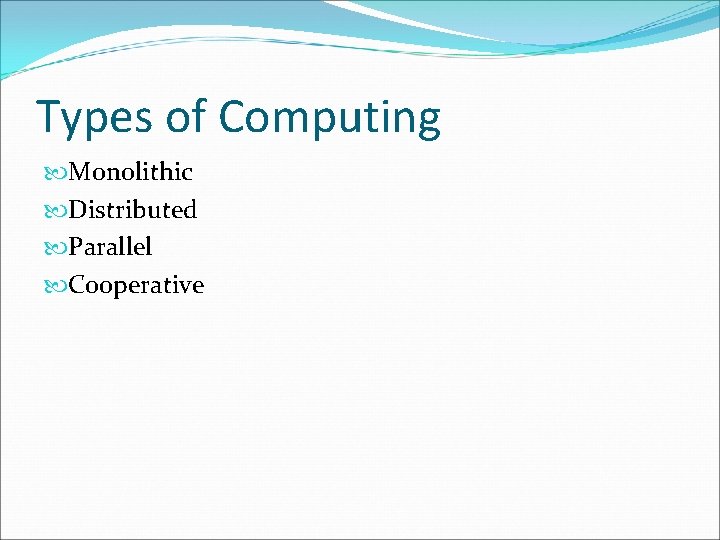 Types of Computing Monolithic Distributed Parallel Cooperative 