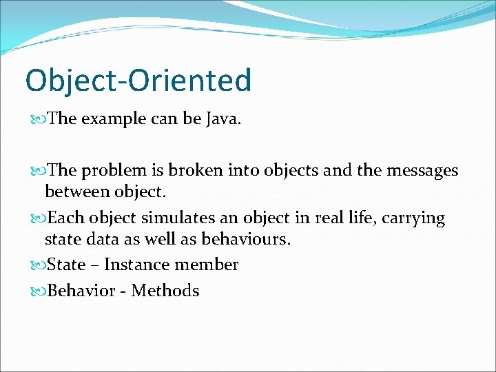 Object-Oriented The example can be Java. The problem is broken into objects and the