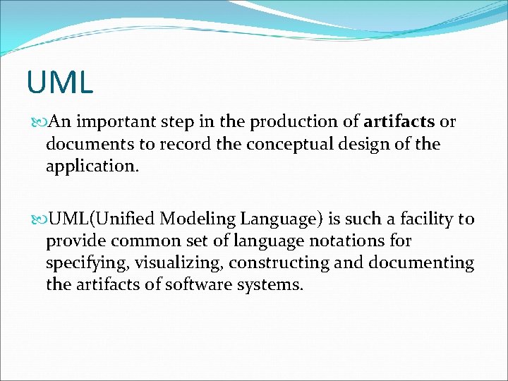 UML An important step in the production of artifacts or documents to record the